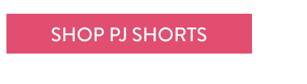 SHOP PJ SHORTS