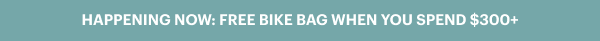 HAPPENING NOW: FREE BIKE BAG WHEN YOU SPEND $300+