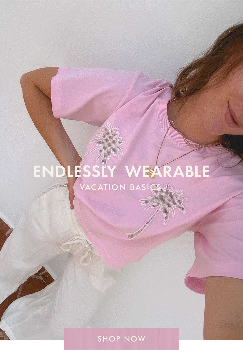 Endlessly wearable - Shop vacation basics