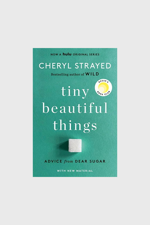“Tiny Beautiful Things: Advice on Love and Life from Dear Sugar”