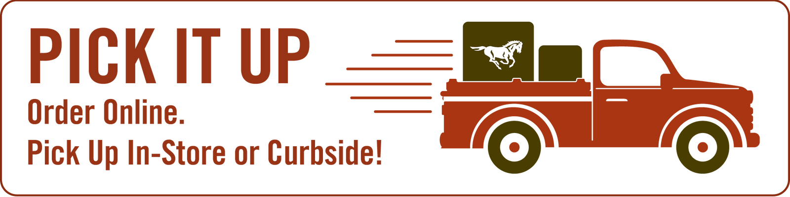 Order it online. Pick it up curbside or in the store.