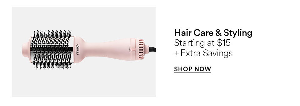 Hair care & styling - Starting at $15 + extra savings - SHOP NOW >