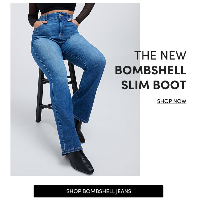 The New Bombshell Slim Boot | Shop Now > | Shop Bombshell Jeans 