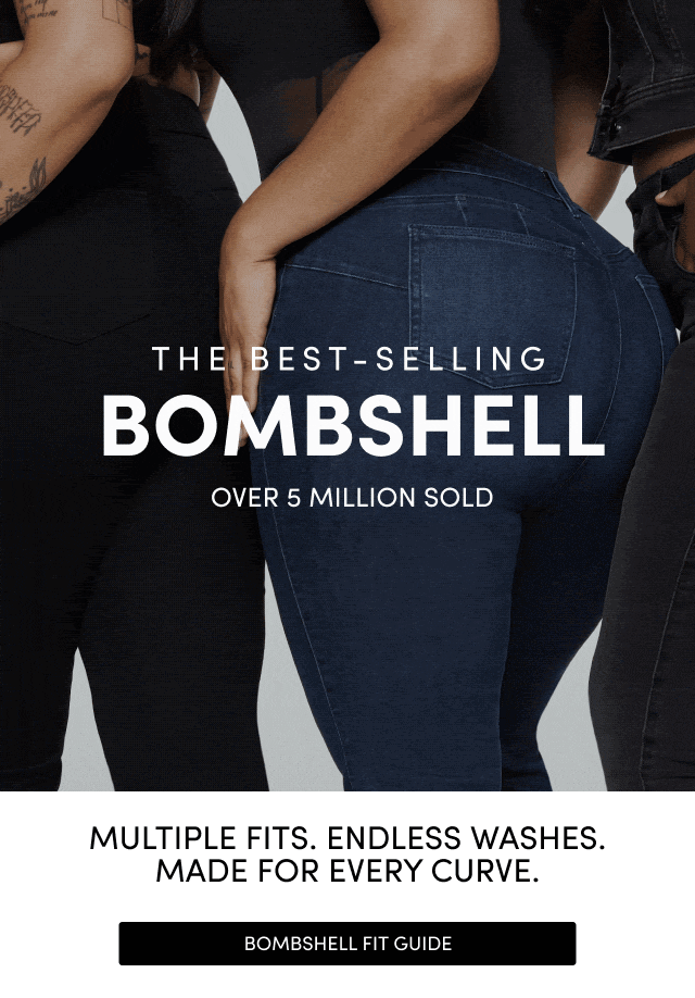 The Best Selling Bombshell | Over 5 Million Sold | Multiple Fits. Endless Washes. Made for every curve. | Meet the Bombshell > 