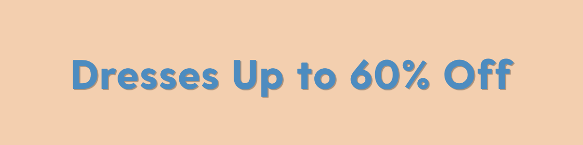 Shop Dresses up to 60% off