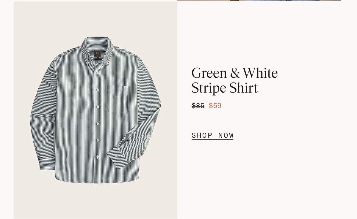 Green and white striped button-down shirt with brown leather brand tag on the collar, laid flat against a cream background. Green & White Stripe Shirt $85 $59 SHOP NOW