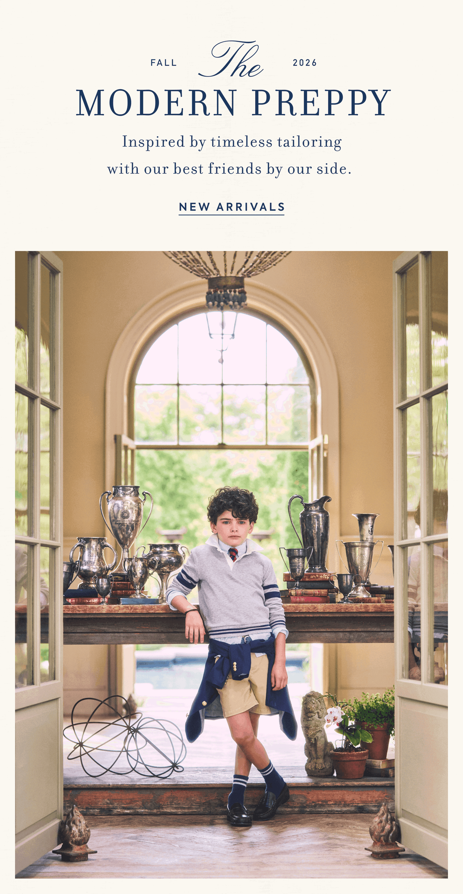 FALL 2026 THE MODERN PREPPY Inspired by timeless tailoring with our best friends by our side. 