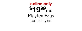 online only $19.99 each Playtex Bras select styles