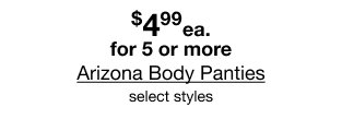 $4.99 each for 5 or more Arizona Body Panties select styles