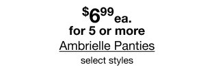 $6.99 each. for 5 or more Ambrielle Panties select styles