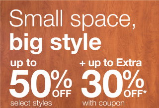 Small space, big style | up to 50% OFF + up to Extra 30% OFF* with coupon | select styles | ends 8/9