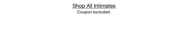 Shop All Intimates Coupon excluded.