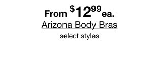 From $12.99 ea. Arizona Body Bras select styles