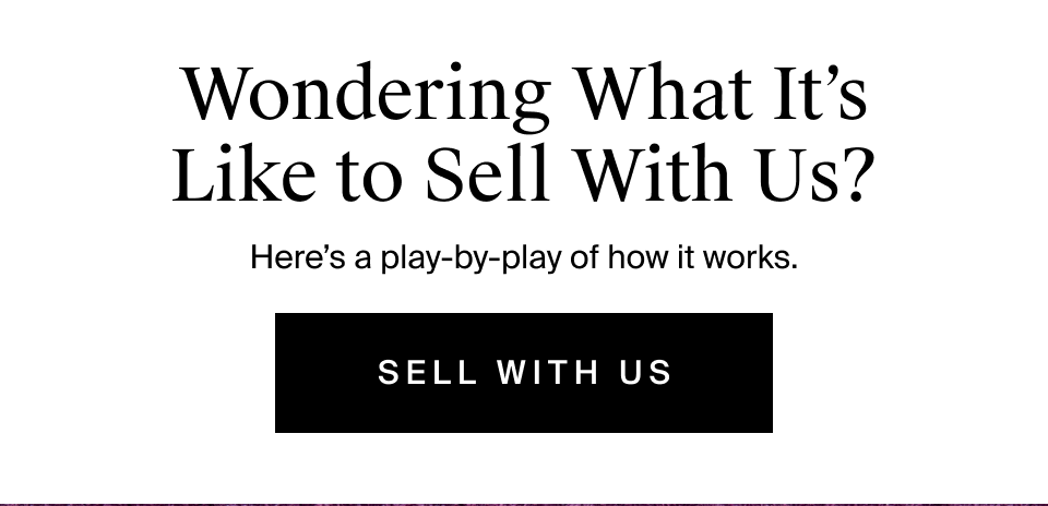 Wondering What It’s Like to Sell With Us?*