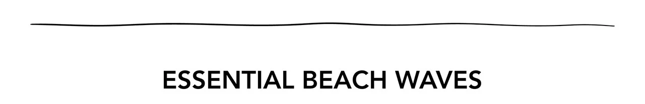 ESSENTIAL BEACH WAVES ESSENTIAL BEACH WAVES