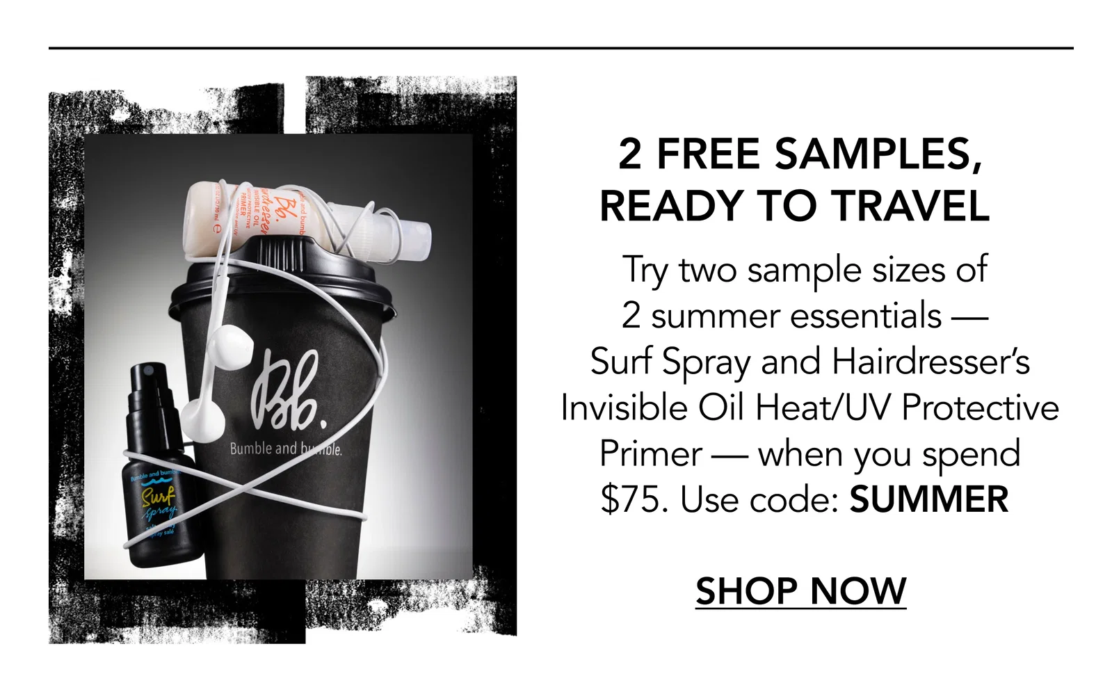 2 free samples, ready to travel | Try two sample sizes of 2 summer essentials — Surf Spray and Hairdresser’s Invisible Oil Heat/UV Protective Primer — when you spend $75. Use code: SUMMER | SHOP NOW 2 free samples, ready to travel | Try two sample sizes of 2 summer essentials — Surf Spray and Hairdresser’s Invisible Oil Heat/UV Protective Primer — when you spend $75. Use code: SUMMER | SHOP NOW