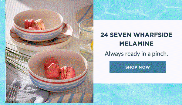 24 SEVEN WHARFSIDE MELAMINE  Always ready in a pinch.  [SHOP NOW]