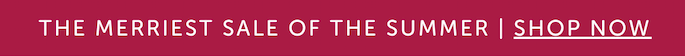 the merriest sale of the summer | shop now