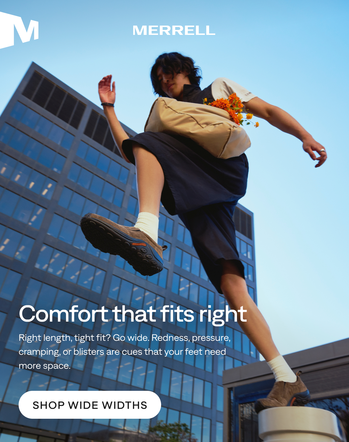 MERRELL -  Comfort that fits right - Right length, tight fit? Go wide. Redness, pressure, cramping, or blisters are cues that your feet need more space.   [Shop Wide Widths]