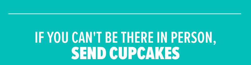 If you can't be there in person, send cupcakes!