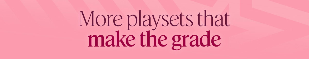 More playsets that make the grade