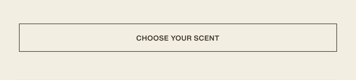 [ choose your scent ]