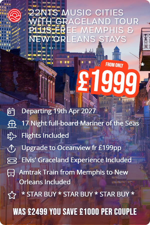 22nts Music Cities with Graceland Tour plus Free Memphis & New Orleans Stays – Smart Holiday promotional image. From £1,999 Includes: Departing 19th Apr 2027, 17 Night full-board Mariner of the Seas, Flights Included, Upgrade to Oceanview fr £199pp, Elvis' Graceland Experience Included, Amtrak Train from Memphis to New Orleans Included, * STAR BUY * STAR BUY * STAR BUY *. WAS £2499 YOU SAVE £1000 PER COUPLE