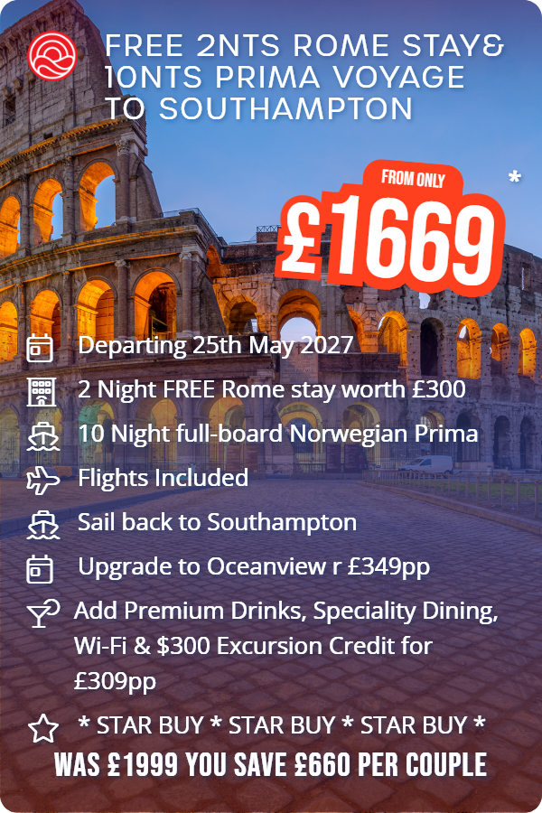 Free 2nts Rome Stay& 10nts Prima Voyage to Southampton – Smart Holiday promotional image. From £1,669 Includes: Departing 25th May 2027, 2 Night FREE Rome stay worth £300, 10 Night full-board Norwegian Prima, Flights Included, Sail back to Southampton, Upgrade to Oceanview r £349pp, Add Premium Drinks, Speciality Dining, Wi-Fi & $300 Excursion Credit for £309pp, * STAR BUY * STAR BUY * STAR BUY *. WAS £1999 YOU SAVE £660 PER COUPLE