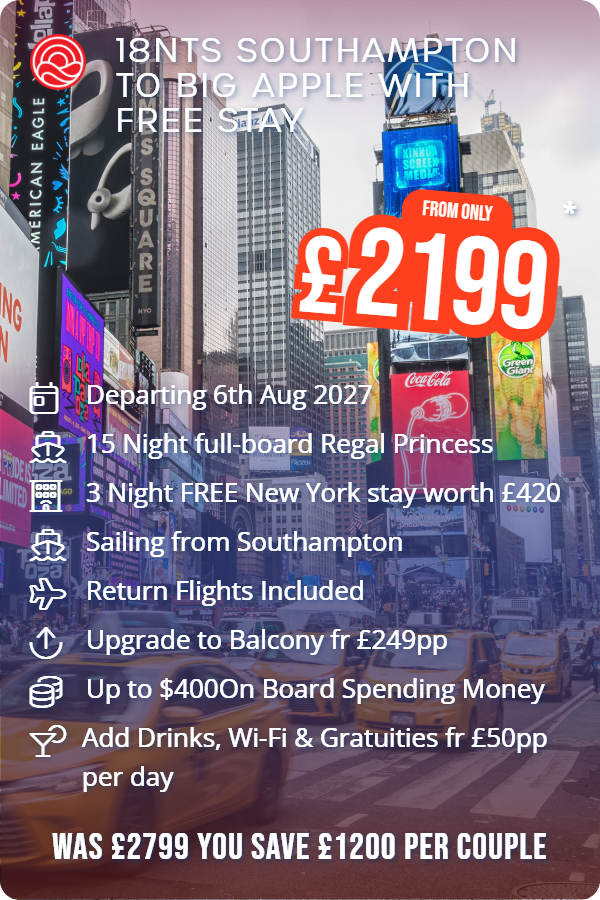18nts Southampton to Big Apple with Free Stay – Smart Holiday promotional image. From £2,199 Includes: Departing 6th Aug 2027, 15 Night full-board Regal Princess, 3 Night FREE New York stay worth £420, Sailing from Southampton, Return Flights Included, Upgrade to Balcony fr £249pp, Up to $400On Board Spending Money, Add Drinks, Wi-Fi & Gratuities fr £50pp per day. WAS £2799 YOU SAVE £1200 PER COUPLE