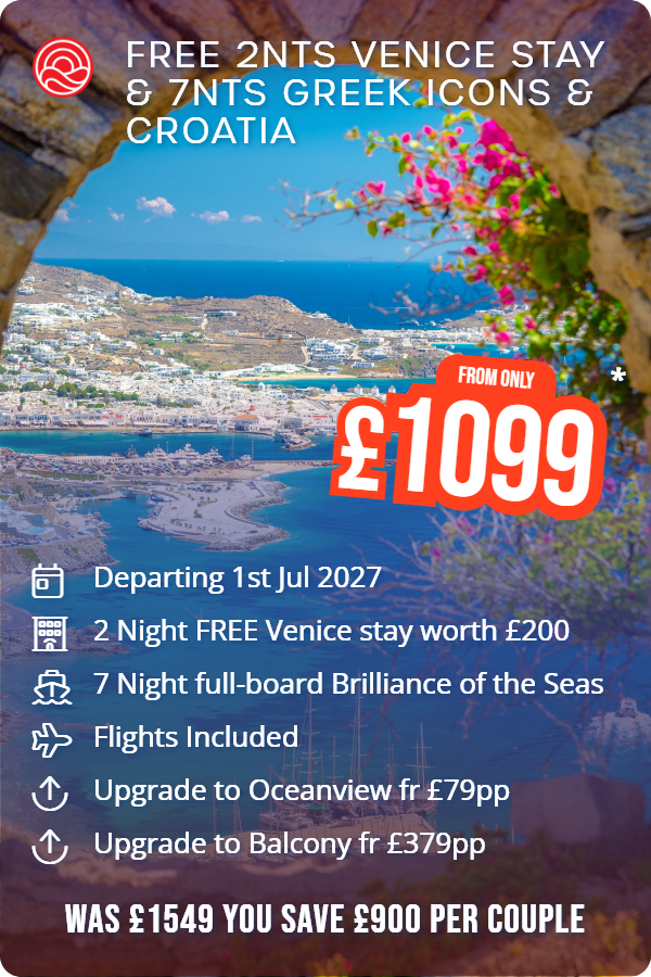 Free 2nts Venice Stay & 7nts Greek Icons & Croatia – Smart Holiday promotional image. From £1,099 Includes: Departing 1st Jul 2027, 2 Night FREE Venice stay worth £200, 7 Night full-board Brilliance of the Seas, Flights Included, Upgrade to Oceanview fr £79pp, Upgrade to Balcony fr £379pp. WAS £1549 YOU SAVE £900 PER COUPLE