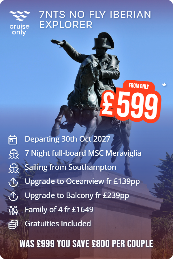 7nts No Fly Iberian Explorer – Cruise Only promotional image. From £599 Includes: Departing 30th Oct 2027, 7 Night full-board MSC Meraviglia, Sailing from Southampton, Upgrade to Oceanview fr £139pp, Upgrade to Balcony fr £239pp, Family of 4 fr £1649, Gratuities Included. WAS £999 YOU SAVE £800 PER COUPLE