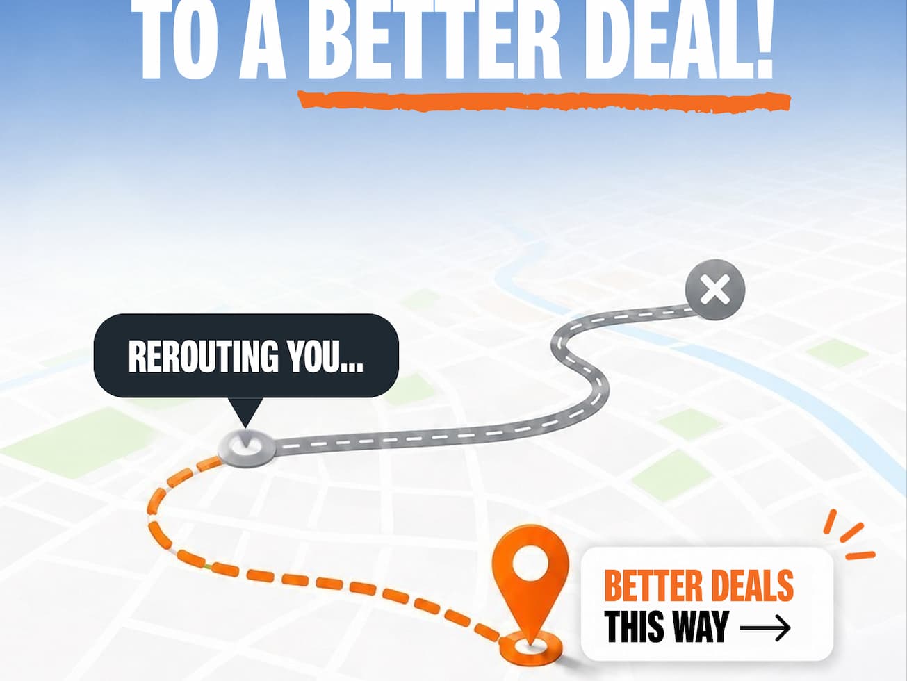Let us reroute you to even more savings!
