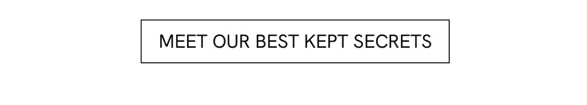Meet our best kept secrets