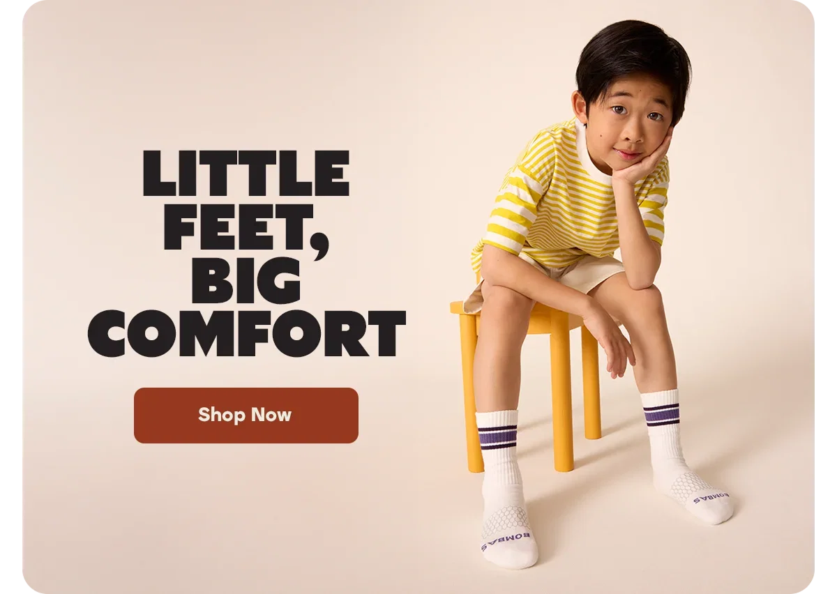 LITTLE FEET, BIG COMFORT. Shop Now