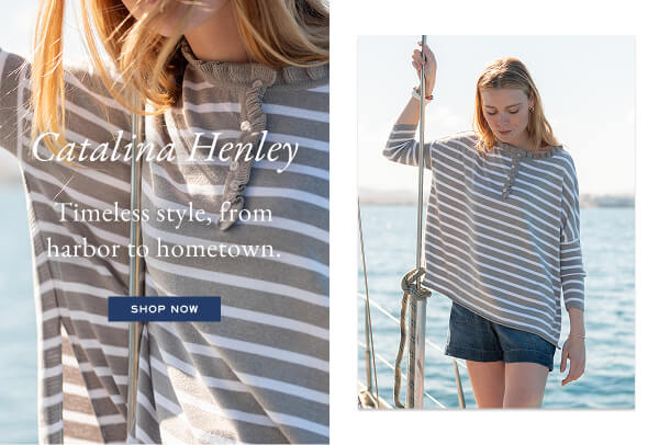 Catalina Henley - timeless style, from harbor to hometown. - shop now