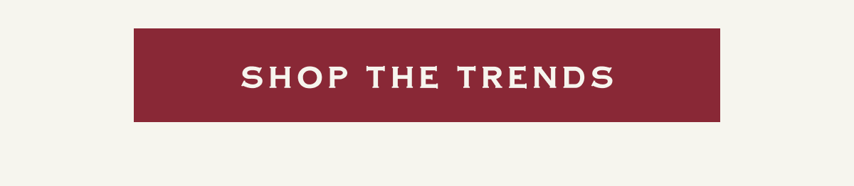 SHOP THE TRENDS
