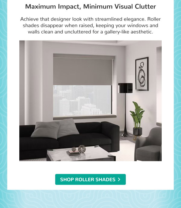 Maximum Impact, Minimum Visual Clutter | Achieve that designer look with streamlined elegance. Roller shades disappear when raised, keeping your windows and walls clean and uncluttered for a gallery-like aesthetic. | SHOP ROLLER SHADES >