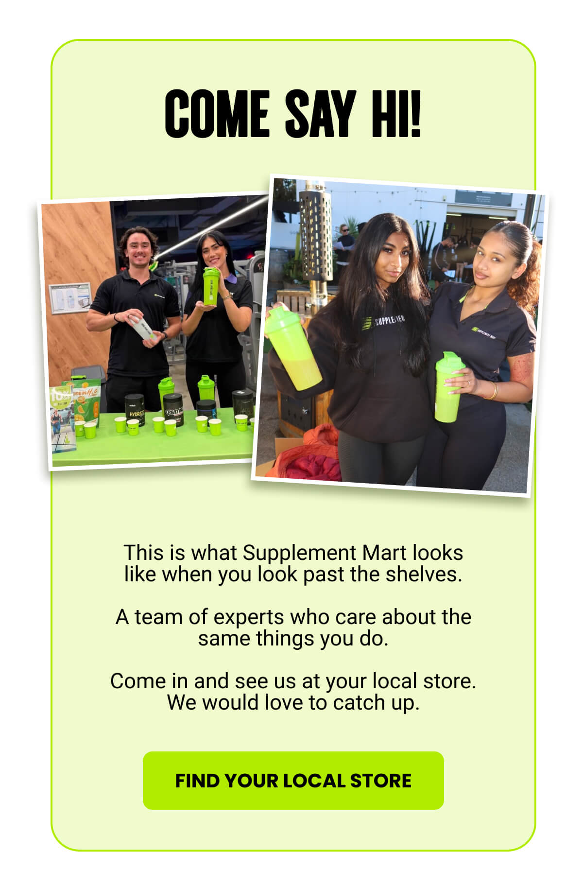 COME SAY HI! | FIND YOUR LOCAL STORE 