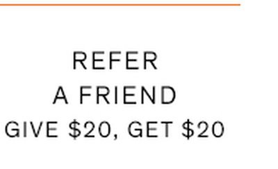Refer a Friend - Give $20, Get $20