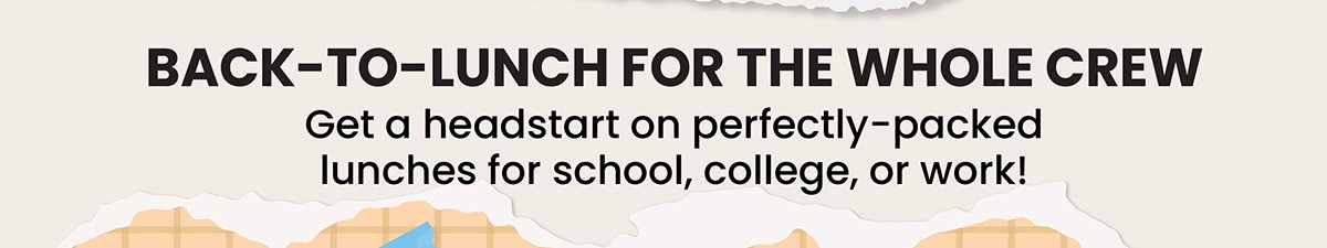Back-to-Lunch For The Whole Crew - Get A Headstart On Perfectly-Packed Lunches For School, College, Or Work!