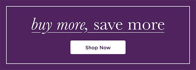Buy More, Save More - Shop Now