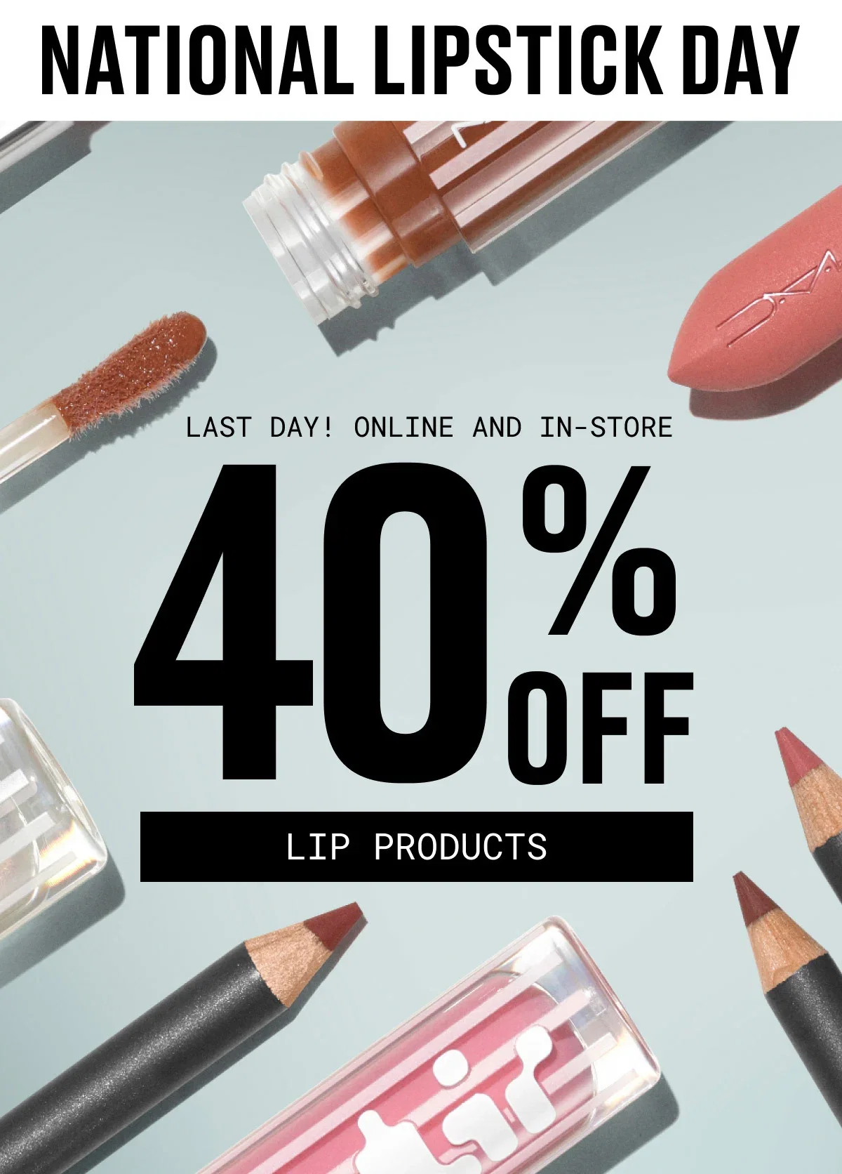 NATIONAL LIPSTICK DAY | LAST DAY! ONLINE AND IN-STORE | 40% OFF | LIP PRODUCTS