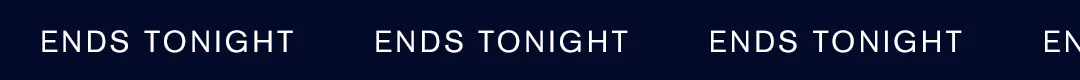 ENDS TONIGHT