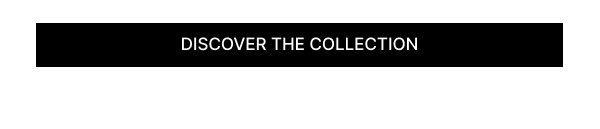 Discover the collection