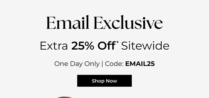 Email Exclusive - Extra 25% off Sitewide | Code: EMAIL25