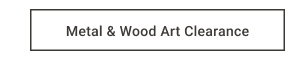 Metal & Wood Art Clearance