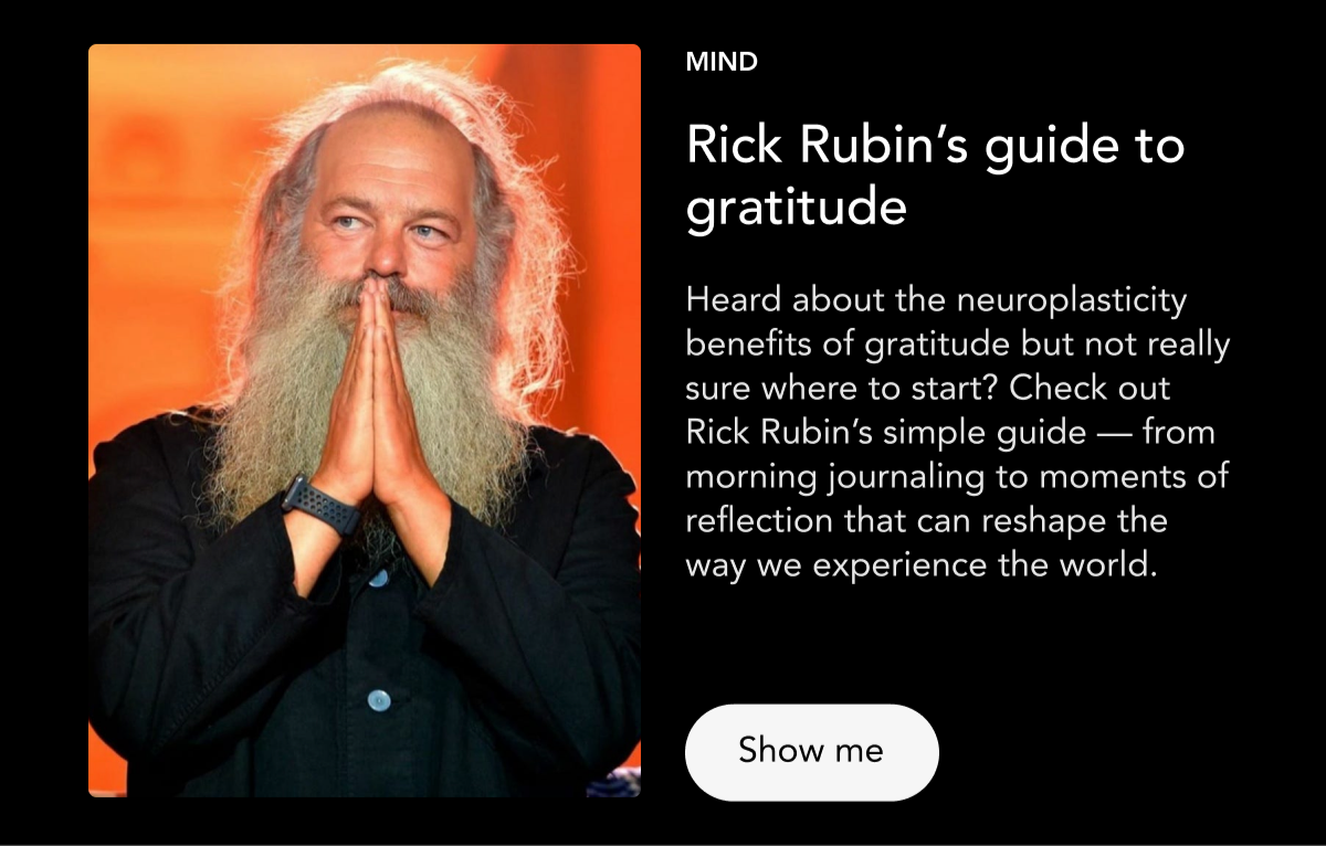 MIND: Rick Rubin's guide to gratitude