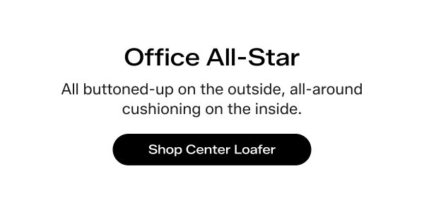 Office All-Star. All buttoned-up on the outside, all-around cushioning on the inside. Shop Center Loafer