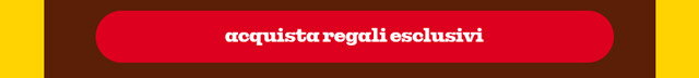 ACQUISTA REGALI ESCLUSIVI