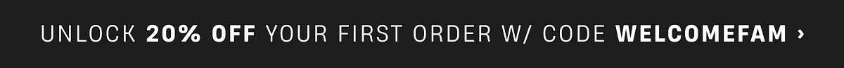 Unlock 20% off your first order with code WELCOMEFAM